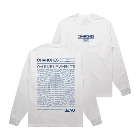 Official CHVRCHES Merchandise. 100% white cotton long sleeve t-shirt with the CHVRCHES logo printed in blue on the front and the lyrics "wake me up when its over" on the back.